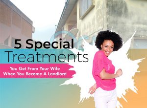 5 Special Treatments You Get From Your Wife When You Become A Landlord